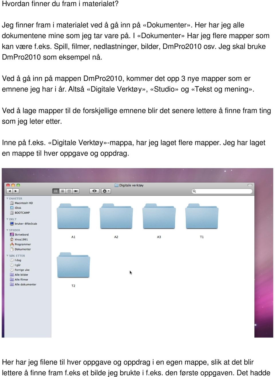 Ved å gå inn på mappen DmPro2010, kommer det opp 3 nye mapper som er emnene jeg har i år. Altså «Digitale Verktøy», «Studio» og «Tekst og mening».