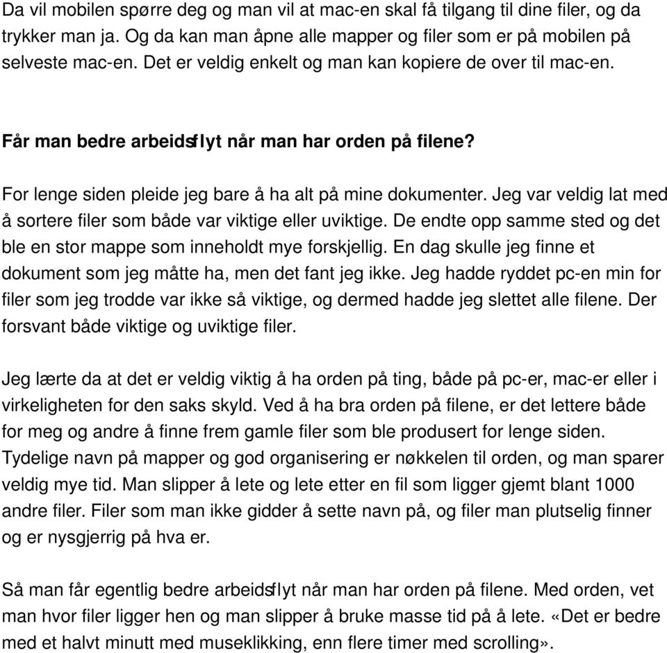 Jeg var veldig lat med å sortere filer som både var viktige eller uviktige. De endte opp samme sted og det ble en stor mappe som inneholdt mye forskjellig.