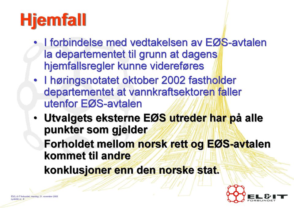 vannkraftsektoren faller utenfor EØS-avtalen Utvalgets eksterne EØS utreder har på alle punkter som