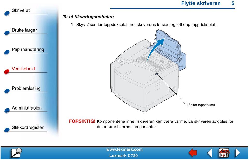 Lås for toppdeksel FORSIKTIG!