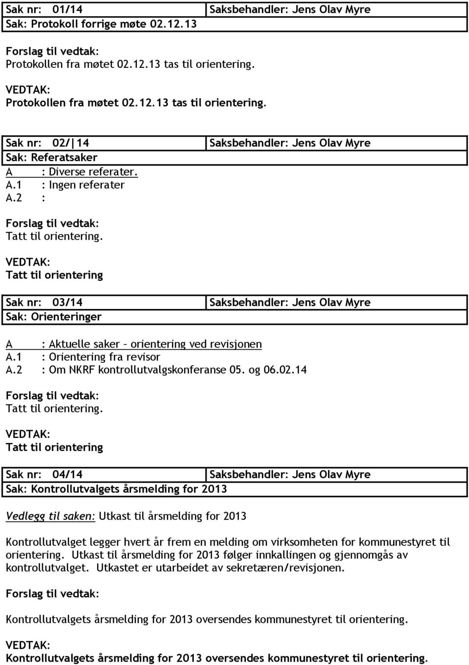 2 : Om NKRF kontrollutvalgskonferanse 05. og 06.02.14 Tatt til orientering.