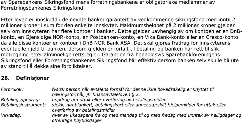 Makimumsbeløpet på 2 millioner kroner gjelder selv om innskyteren har flere kontoer i banken.