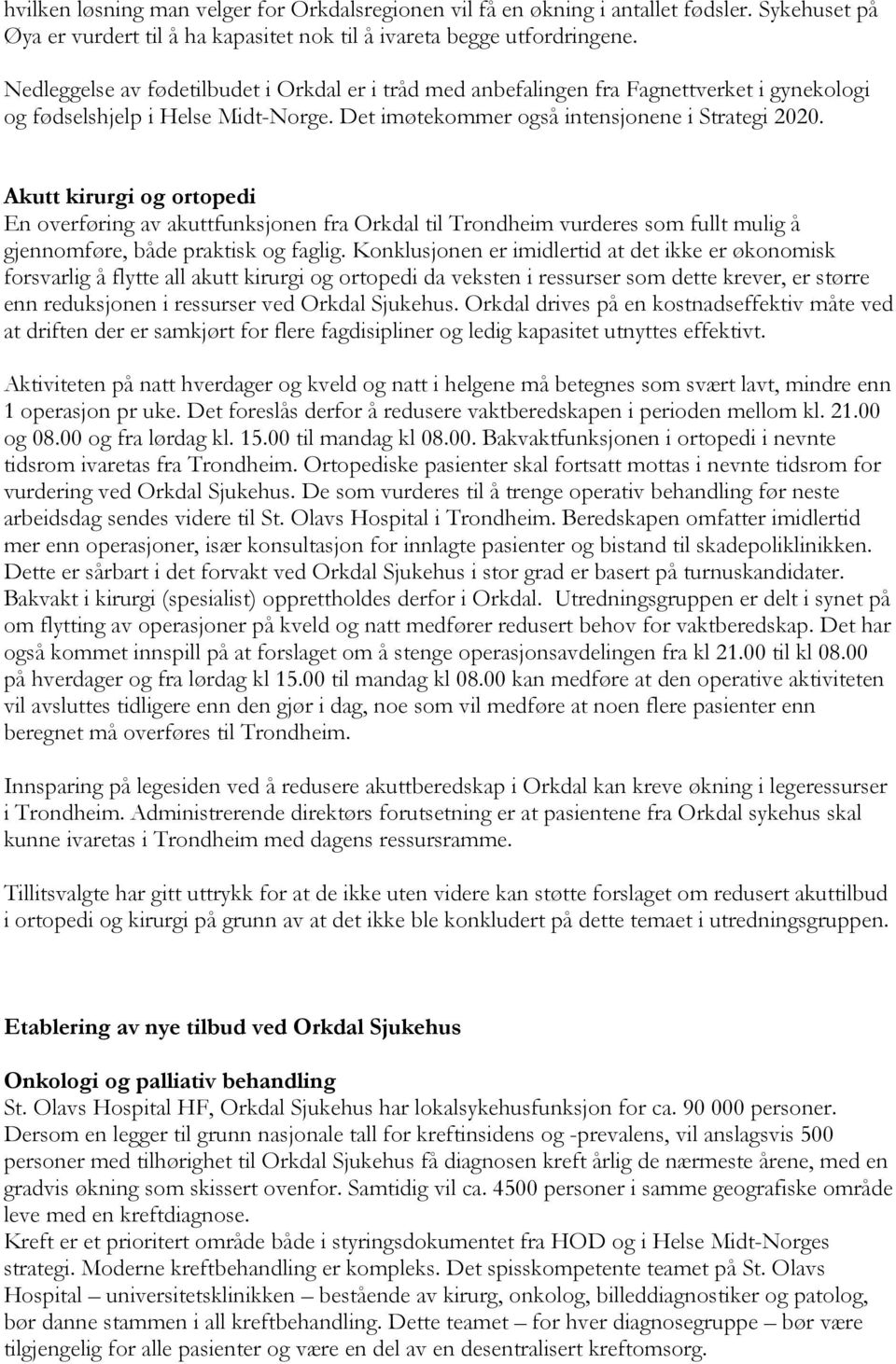 Akutt kirurgi og ortopedi En overføring av akuttfunksjonen fra Orkdal til Trondheim vurderes som fullt mulig å gjennomføre, både praktisk og faglig.