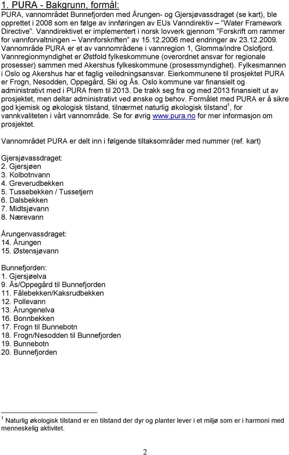 Vannområde PURA er et av vannområdene i vannregion 1, Glomma/indre Oslofjord.