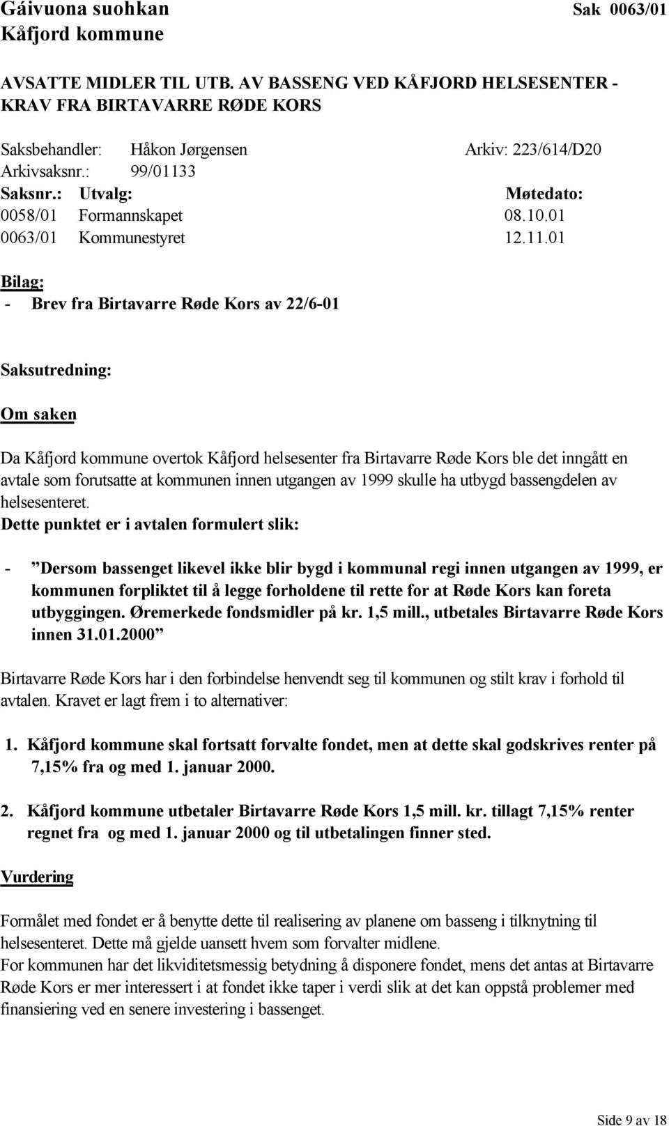 3 Saksnr.: Utvalg: Møtedato: 0058/01 Formannskapet 08.10.01 0063/01 Kommunestyret 12.11.