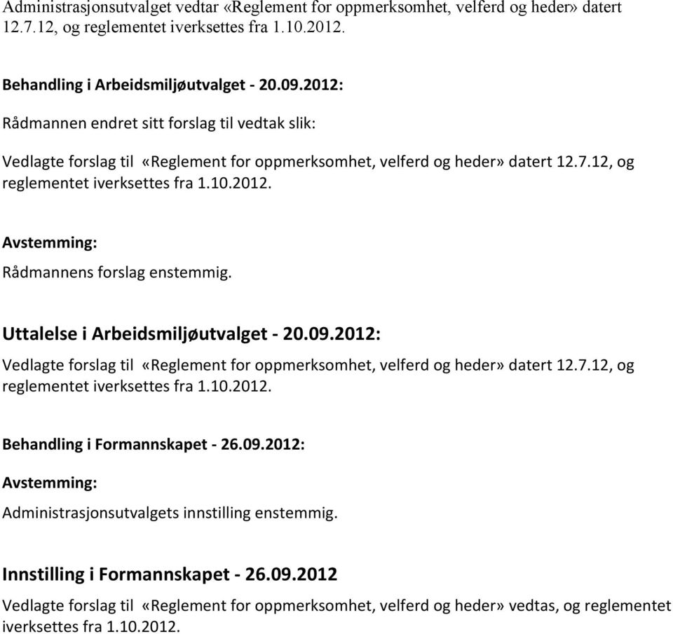 Uttalelse i Arbeidsmiljøutvalget - 20.09.2012: Vedlagte forslag til «Reglement for oppmerksomhet, velferd og heder» datert 12.7.12, og reglementet iverksettes fra 1.10.2012. Administrasjonsutvalgets innstilling enstemmig.