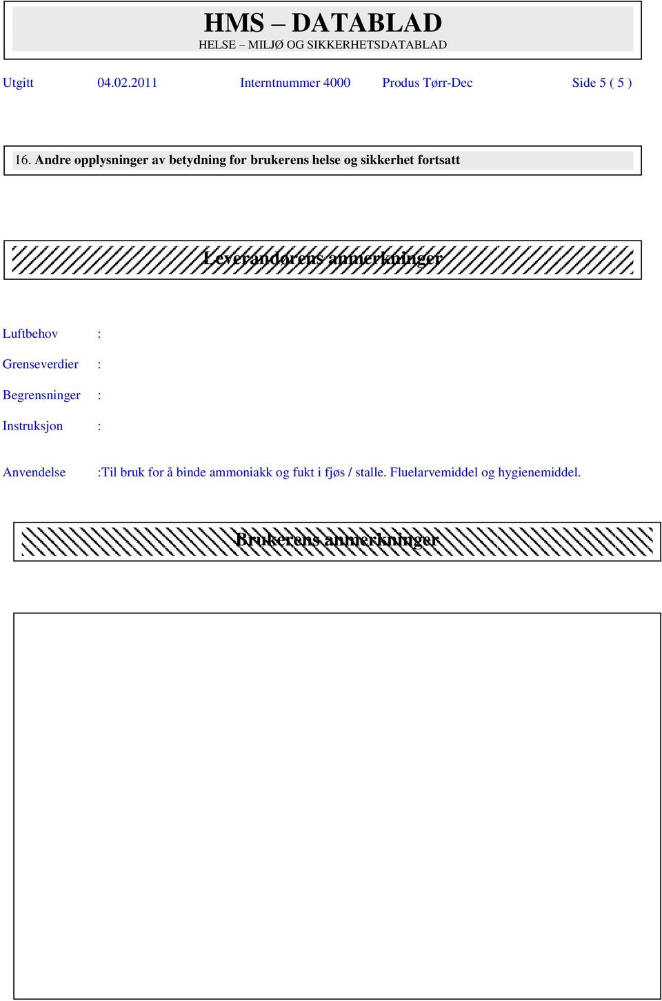 anmerkninger Luftbehov : Grenseverdier : Begrensninger : Instruksjon : Anvendelse :Til