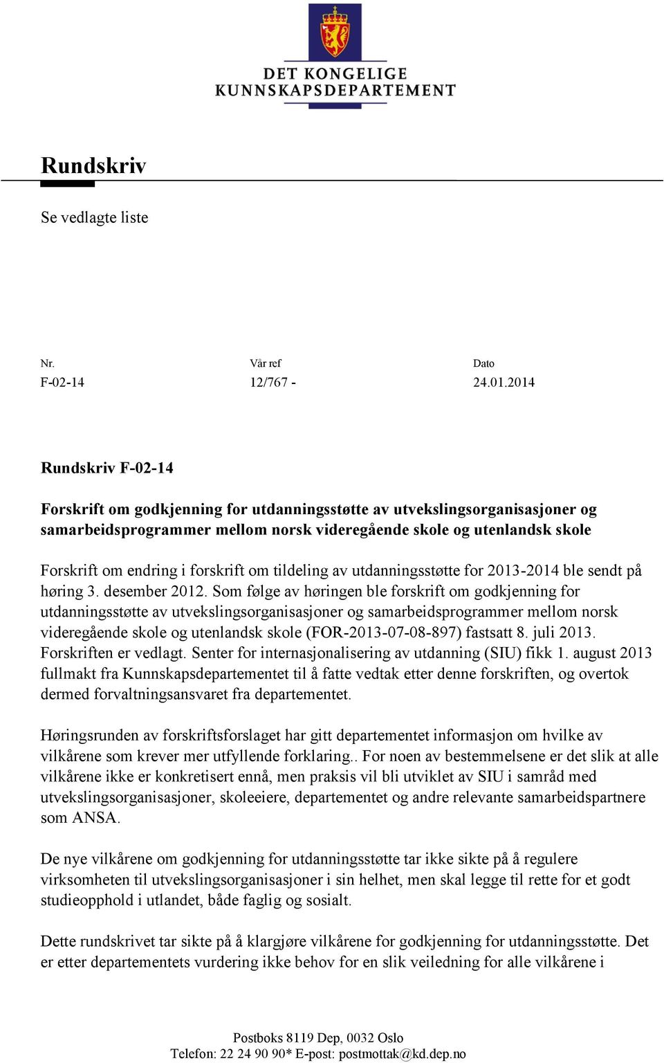 forskrift om tildeling av utdanningsstøtte for 2013-2014 ble sendt på høring 3. desember 2012.