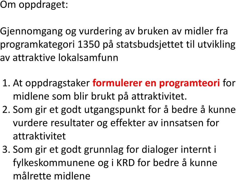 2. Som gir et godt utgangspunkt for å bedre å kunne vurdere resultater og effekter av innsatsen for attraktivitet 3.