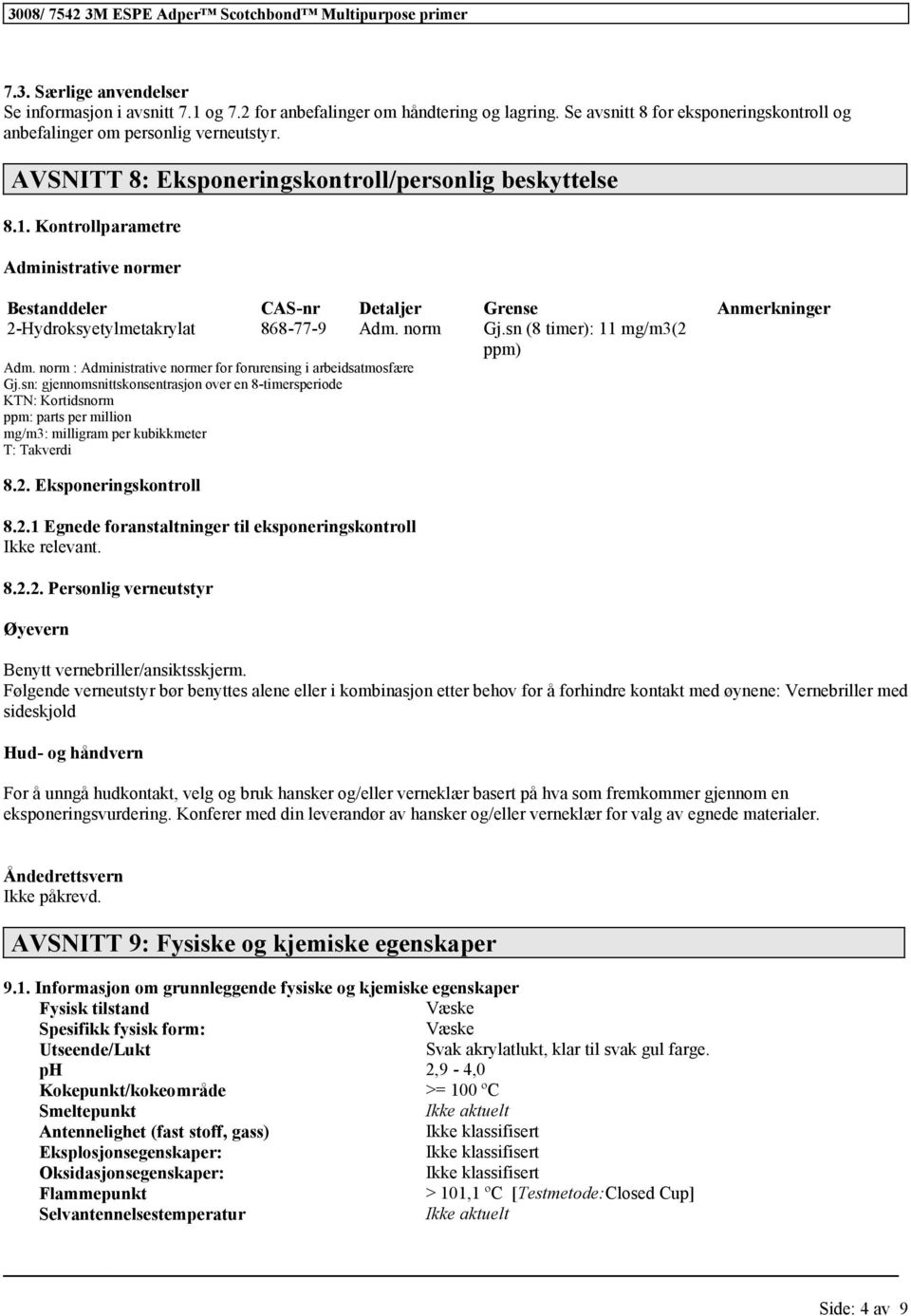 sn (8 timer): 11 mg/m3(2 ppm) Adm. norm : Administrative normer for forurensing i arbeidsatmosfære Gj.