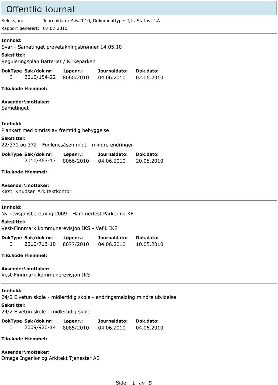 /2010 02.06.2010 Sametinget nnhold: Plankart med omriss av fremtidig bebyggelse 22/371 og 372 - Fuglenesåsen midt - mindre endringer 2010/467-17 8066/2010 20.05.