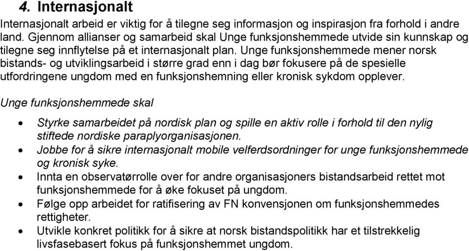 Unge funksjonshemmede mener norsk bistands- og utviklingsarbeid i større grad enn i dag bør fokusere på de spesielle utfordringene ungdom med en funksjonshemning eller kronisk sykdom opplever.