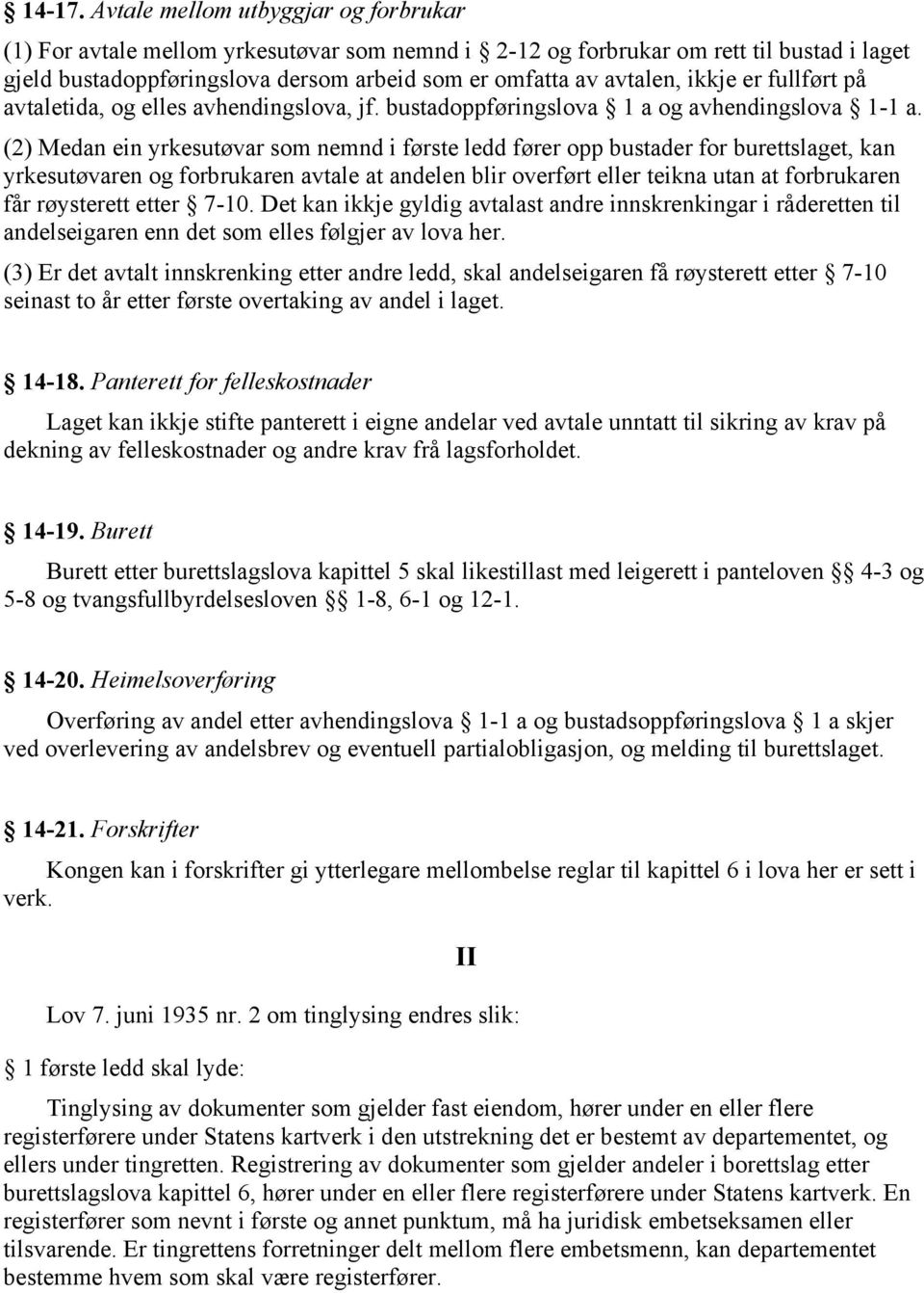 ikkje er fullført på avtaletida, og elles avhendingslova, jf. bustadoppføringslova 1 a og avhendingslova 1-1 a.