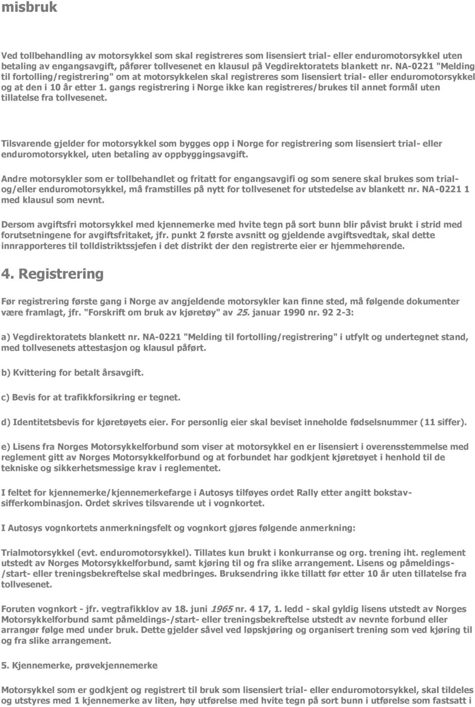 gangs registrering i Norge ikke kan registreres/brukes til annet formål uten tillatelse fra tollvesenet.