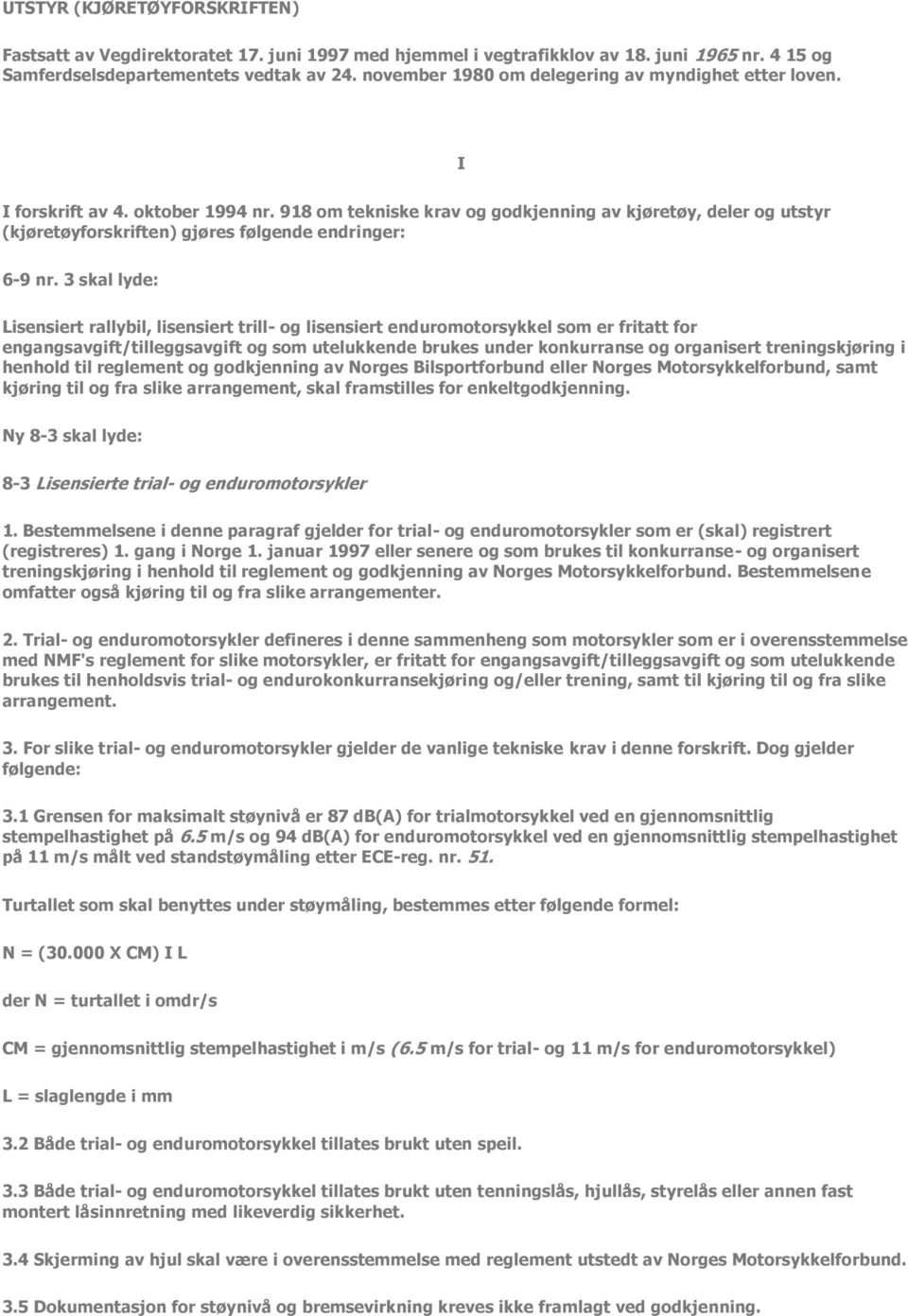 918 om tekniske krav og godkjenning av kjøretøy, deler og utstyr (kjøretøyforskriften) gjøres følgende endringer: 6-9 nr.