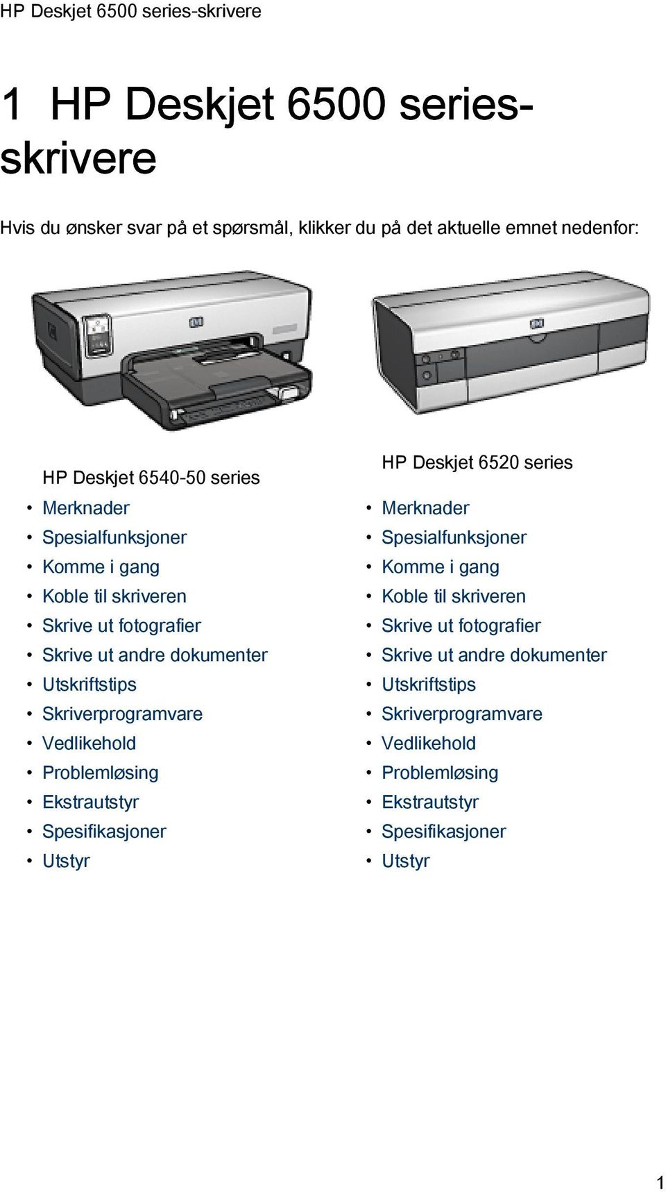 Vedlikehold Problemløsing Ekstrautstyr Spesifikasjoner Utstyr HP Deskjet 6520 series  Vedlikehold Problemløsing Ekstrautstyr Spesifikasjoner
