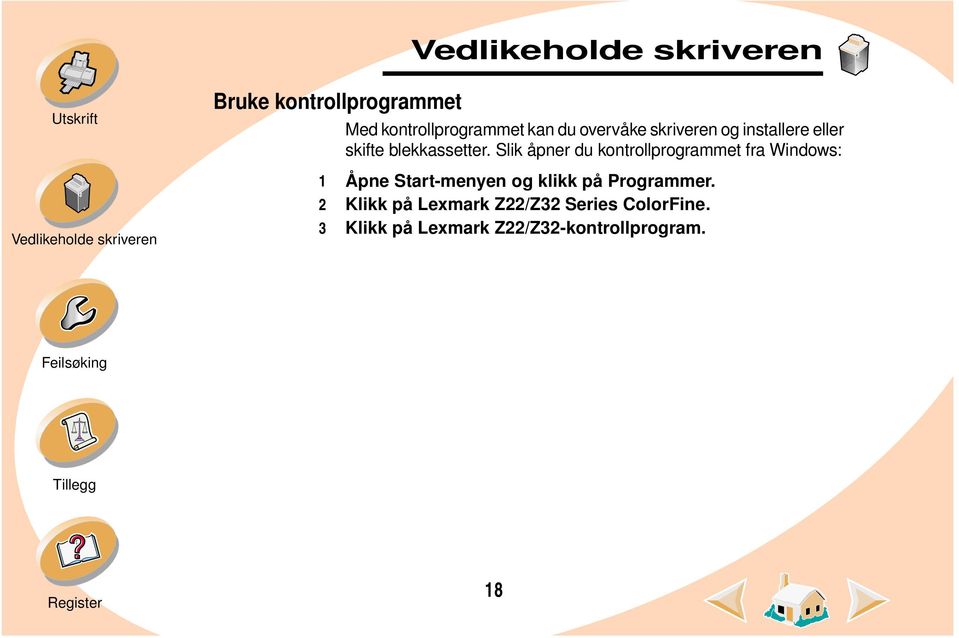 Slik åpner du kontrollprogrammet fra Windows: 1 Åpne Start-menyen og klikk