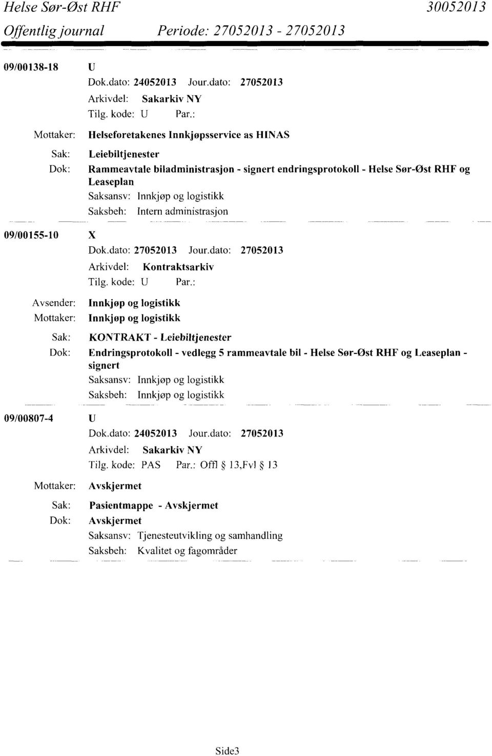 Dok: Endringsprotokoll - vedlegg 5 rammeavtale bil - Helse Sør-Øst RHF og Leaseplan - signert Saksansv: Innkjøp og logistikk Saksbeh: Innkjøp og logistikk 09/00807-4 Tilg.
