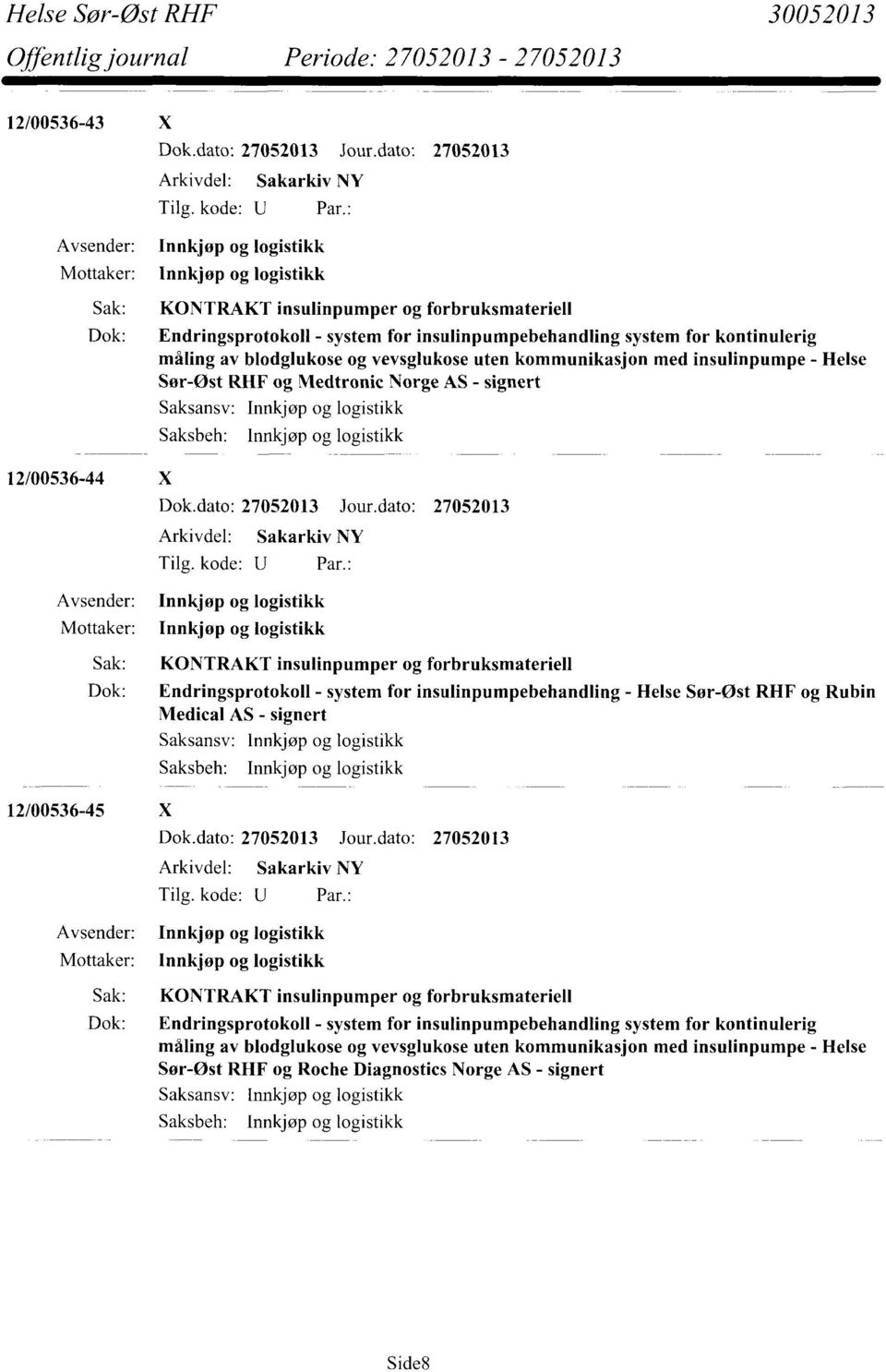 Innkjøp og logistikk Avsender: Innkjøp og logistikk Mottaker: Innkjøp og logistikk Sak: KONTRAKT insulinpumper og forbruksmateriell Dok: Endringsprotokoll - system for insulinpumpebehandling - Helse