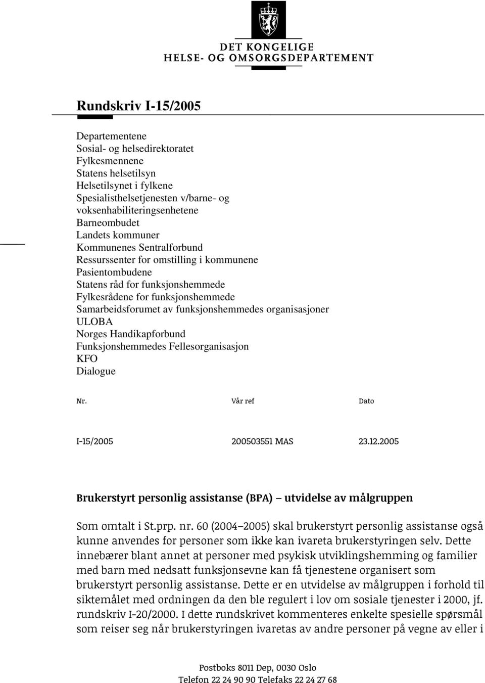 funksjonshemmedes organisasjoner ULOBA Norges Handikapforbund Funksjonshemmedes Fellesorganisasjon KFO Dialogue Nr. Vår ref Dato I-15/2005 200503551 MAS 23.12.