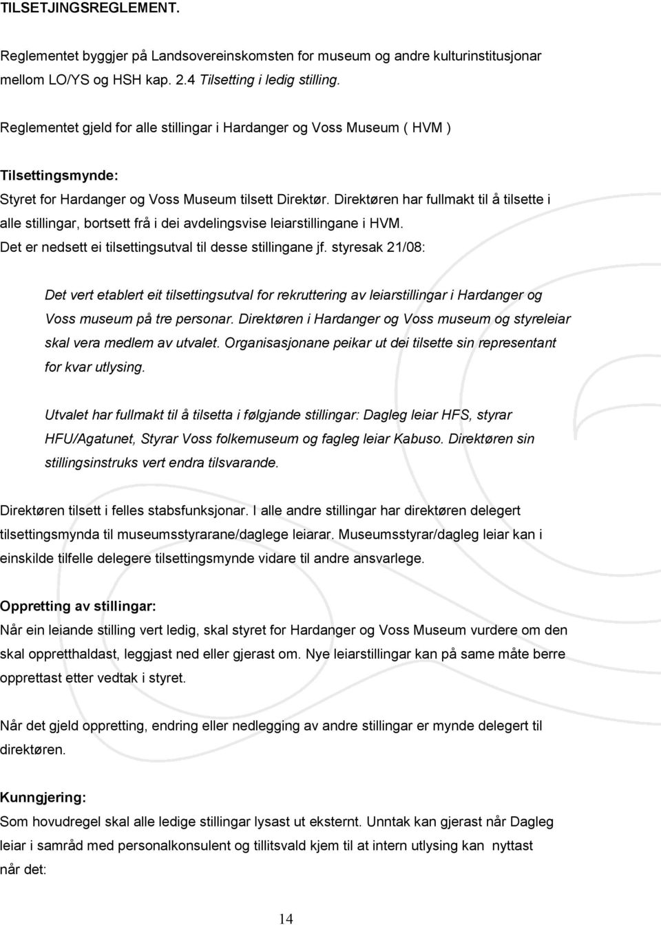 Direktøren har fullmakt til å tilsette i alle stillingar, bortsett frå i dei avdelingsvise leiarstillingane i HVM. Det er nedsett ei tilsettingsutval til desse stillingane jf.