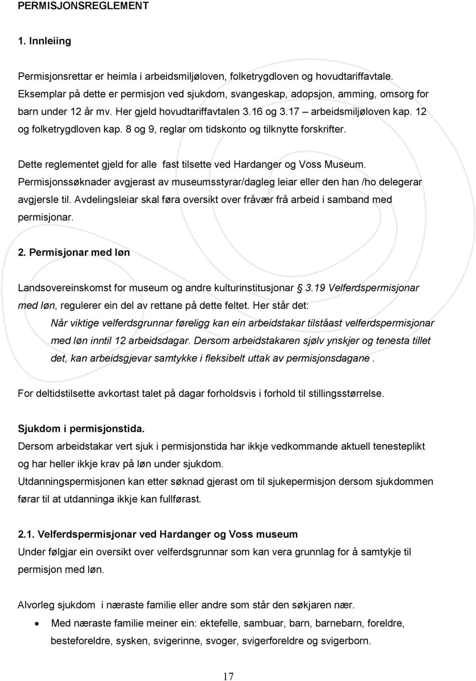 8 og 9, reglar om tidskonto og tilknytte forskrifter. Dette reglementet gjeld for alle fast tilsette ved Hardanger og Voss Museum.