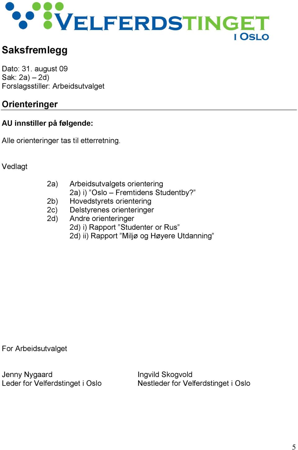 etterretning. Vedlagt 2a) Arbeidsutvalgets orientering 2a) i) Oslo Fremtidens Studentby?