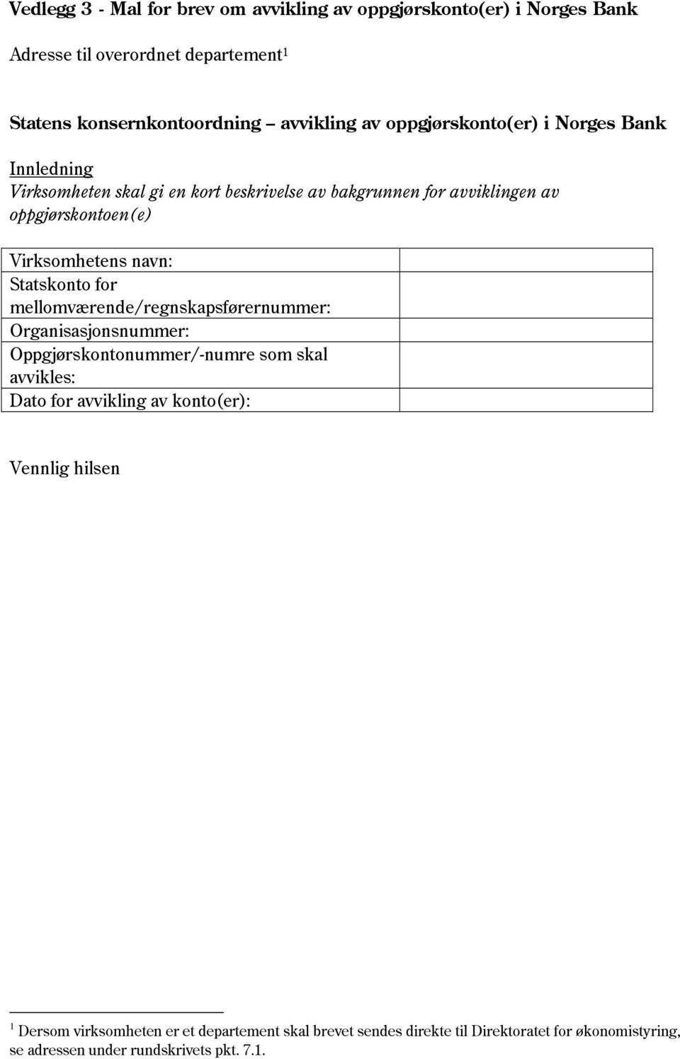 navn: Statskonto for mellomværende/regnskapsførernummer: Organisasjonsnummer: Oppgjørskontonummer/-numre som skal avvikles: Dato for avvikling av