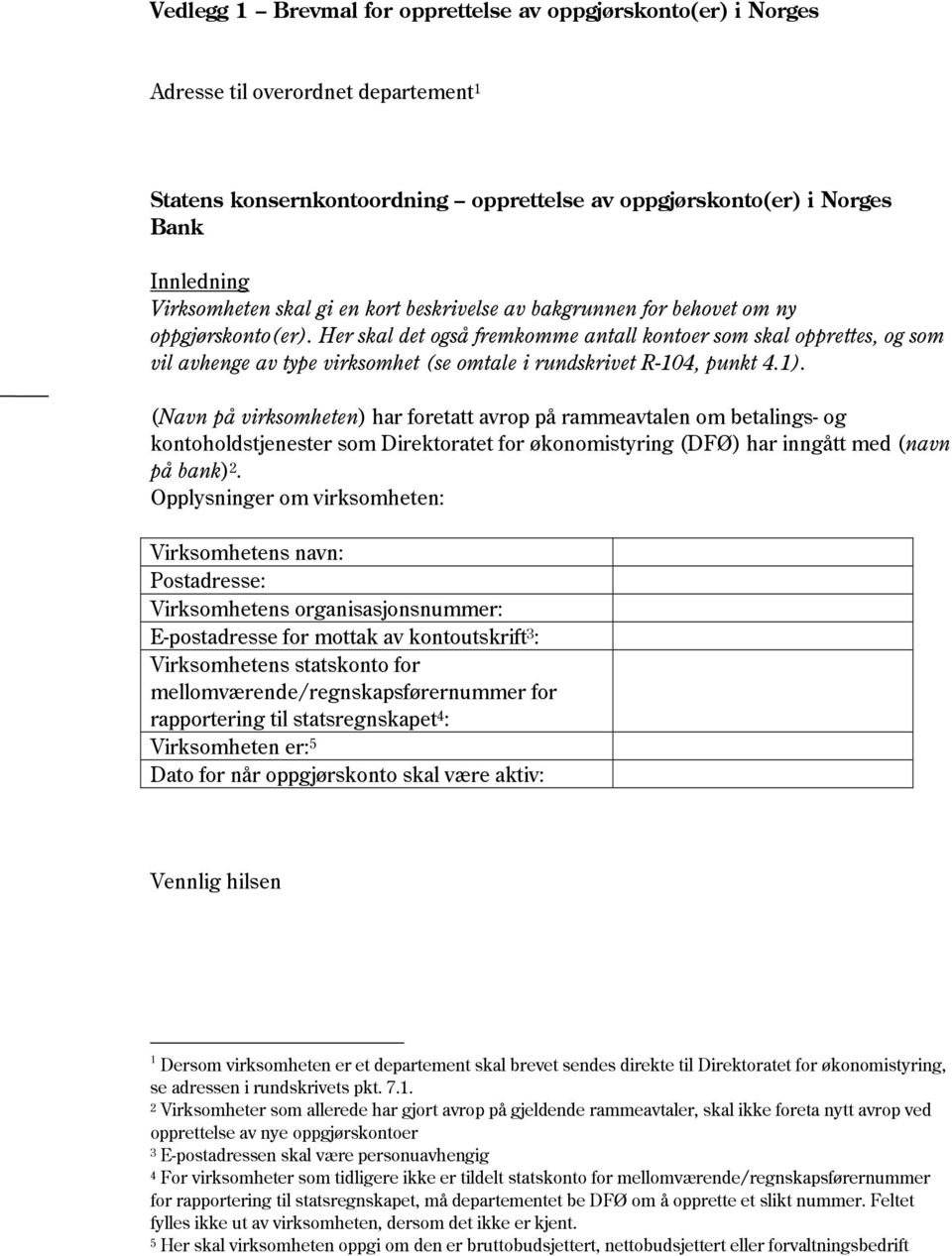 Her skal det også fremkomme antall kontoer som skal opprettes, og som vil avhenge av type virksomhet (se omtale i rundskrivet R-104, punkt 4.1).