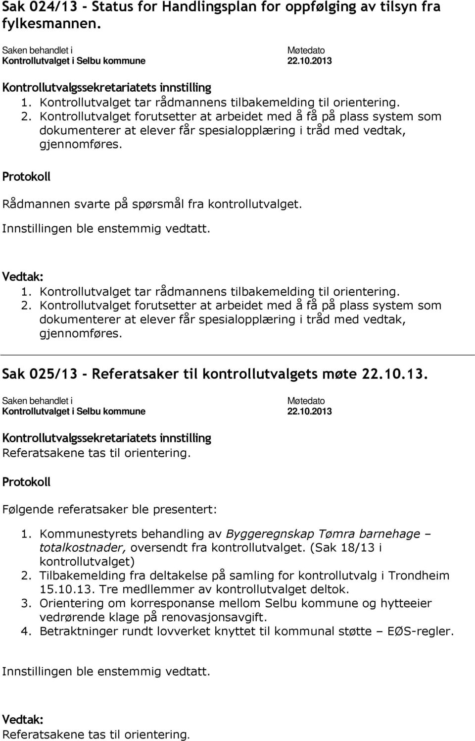 Kontrollutvalget tar rådmannens tilbakemelding til orientering. 2.