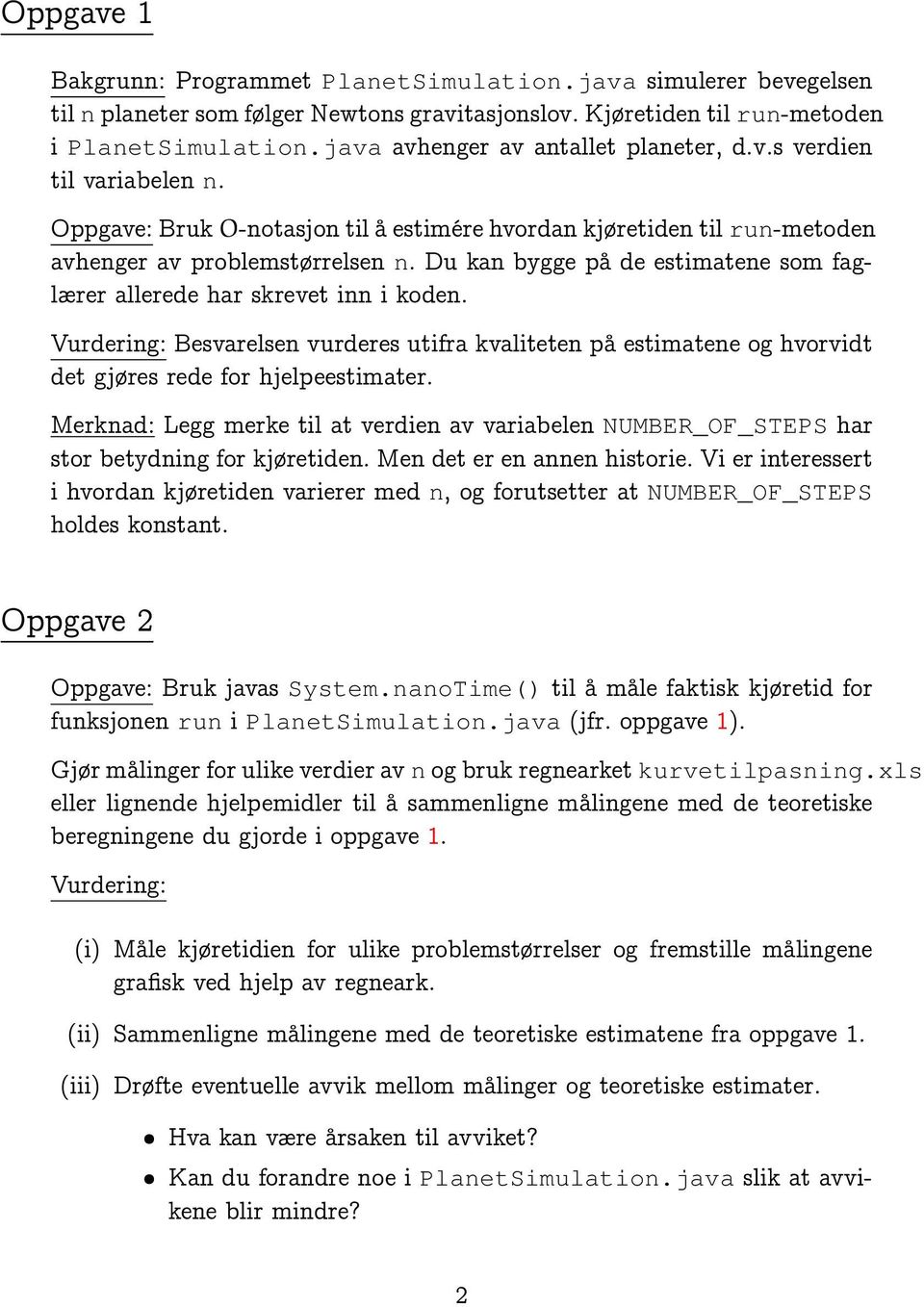 Du kan bygge på de estimatene som faglærer allerede har skrevet inn i koden. Vurdering: Besvarelsen vurderes utifra kvaliteten på estimatene og hvorvidt det gjøres rede for hjelpeestimater.