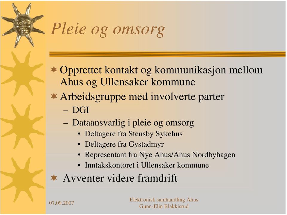 omsorg Deltagere fra Stensby Sykehus Deltagere fra Gystadmyr Representant fra