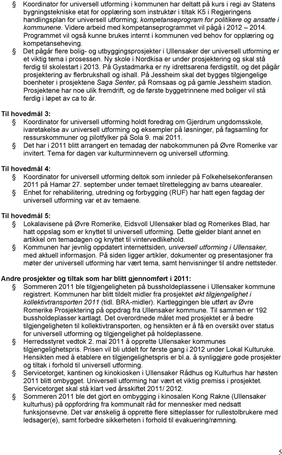 Programmet vil også kunne brukes internt i kommunen ved behov for opplæring og kompetanseheving.