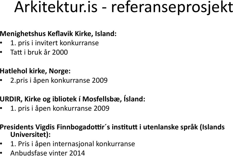 pris i åpen konkurranse 2009 URDIR, Kirke og ibliotek í Mosfellsbæ, Ísland: 1.