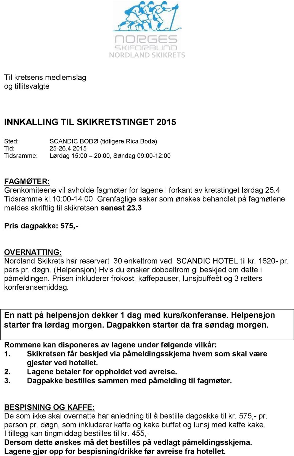 10:00-14:00 Grenfaglige saker som ønskes behandlet på fagmøtene meldes skriftlig til skikretsen senest 23.