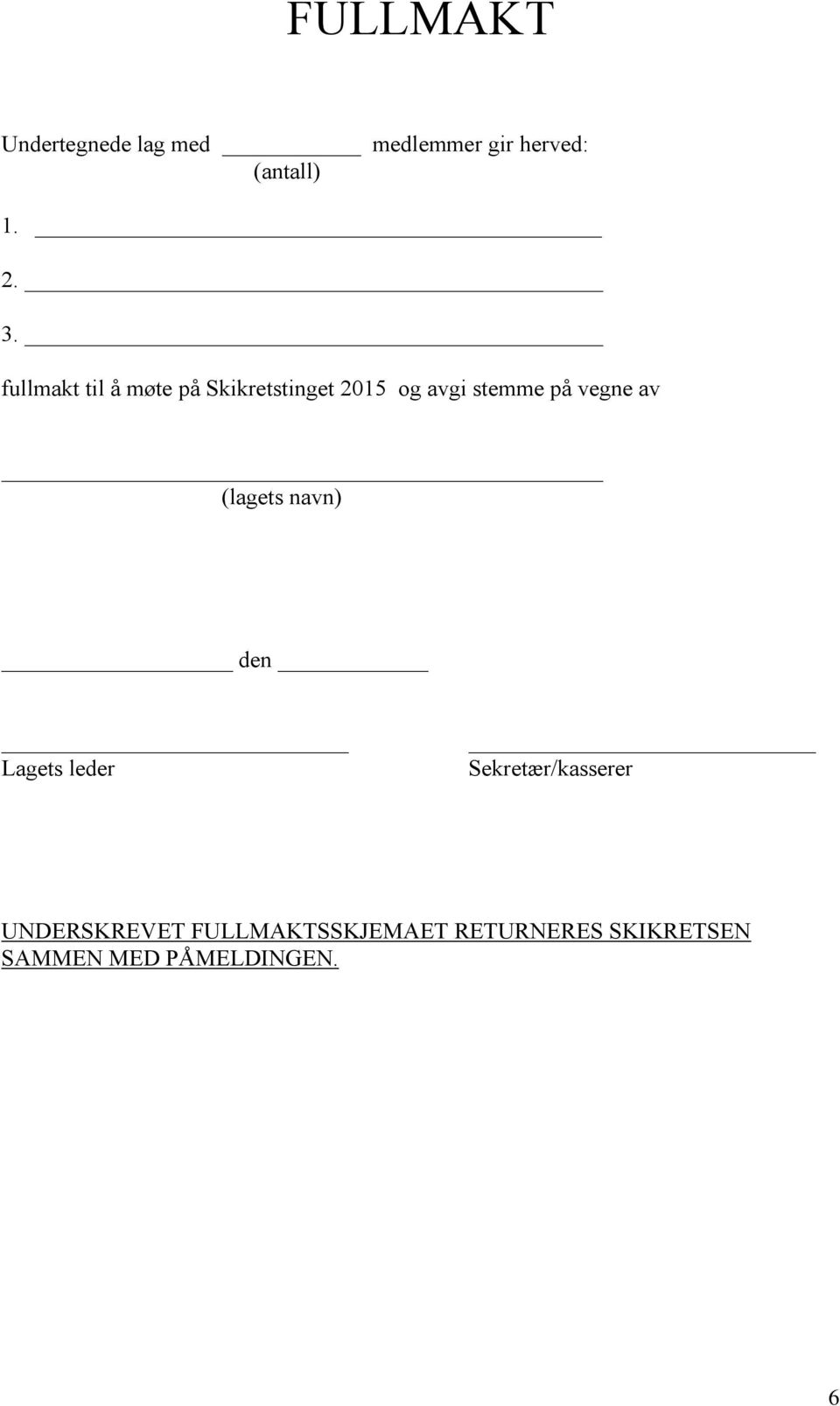 vegne av (lagets navn) den Lagets leder Sekretær/kasserer