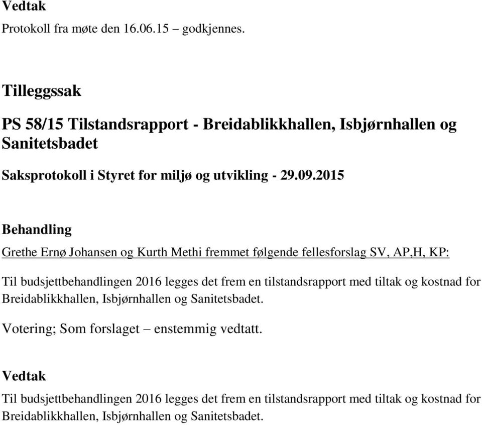 følgende fellesforslag SV, AP,H, KP: Til budsjettbehandlingen 2016 legges det frem en tilstandsrapport med tiltak og kostnad for