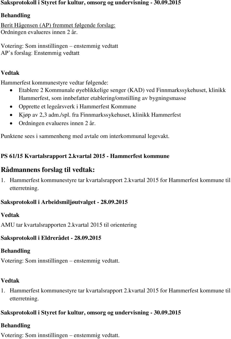 Hammerfest, som innbefatter etablering/omstilling av bygningsmasse Opprette et legeårsverk i Hammerfest Kommune Kjøp av 2,3 adm./spl.