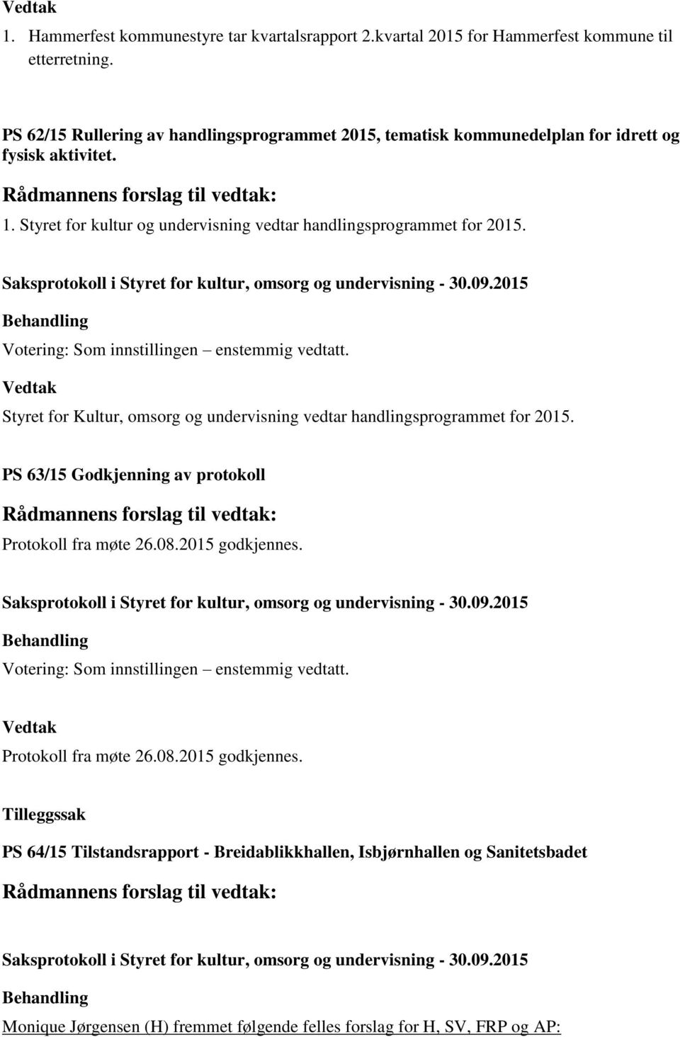 Styret for kultur og undervisning vedtar handlingsprogrammet for 2015. Styret for Kultur, omsorg og undervisning vedtar handlingsprogrammet for 2015.