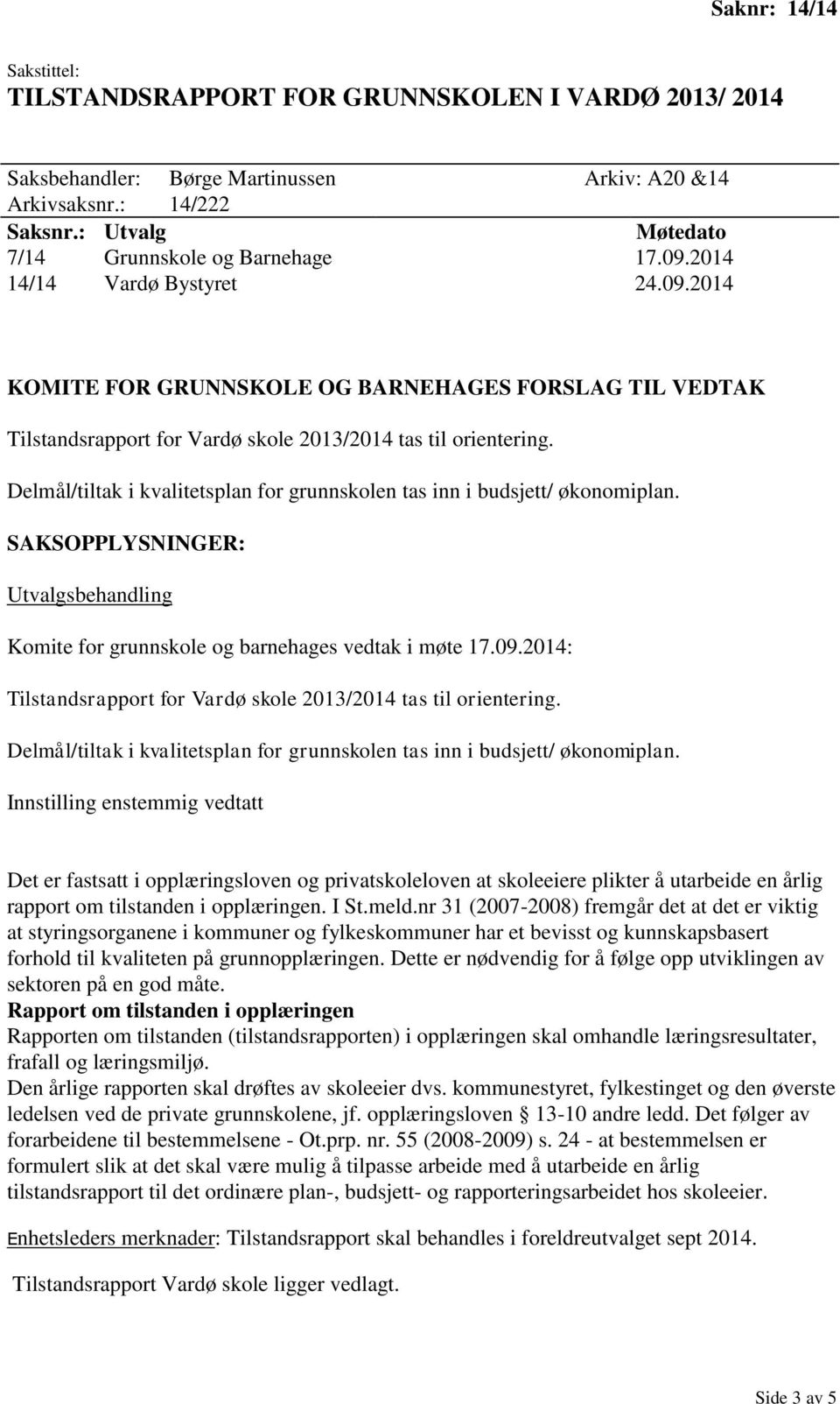 Delmål/tiltak i kvalitetsplan for grunnskolen tas inn i budsjett/ økonomiplan. Utvalgsbehandling Komite for grunnskole og barnehages vedtak i møte 17.09.