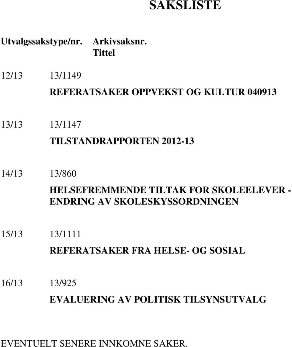TILSTANDRAPPORTEN 2012-13 14/13 13/860 HELSEFREMMENDE TILTAK FOR SKOLEELEVER - ENDRING AV