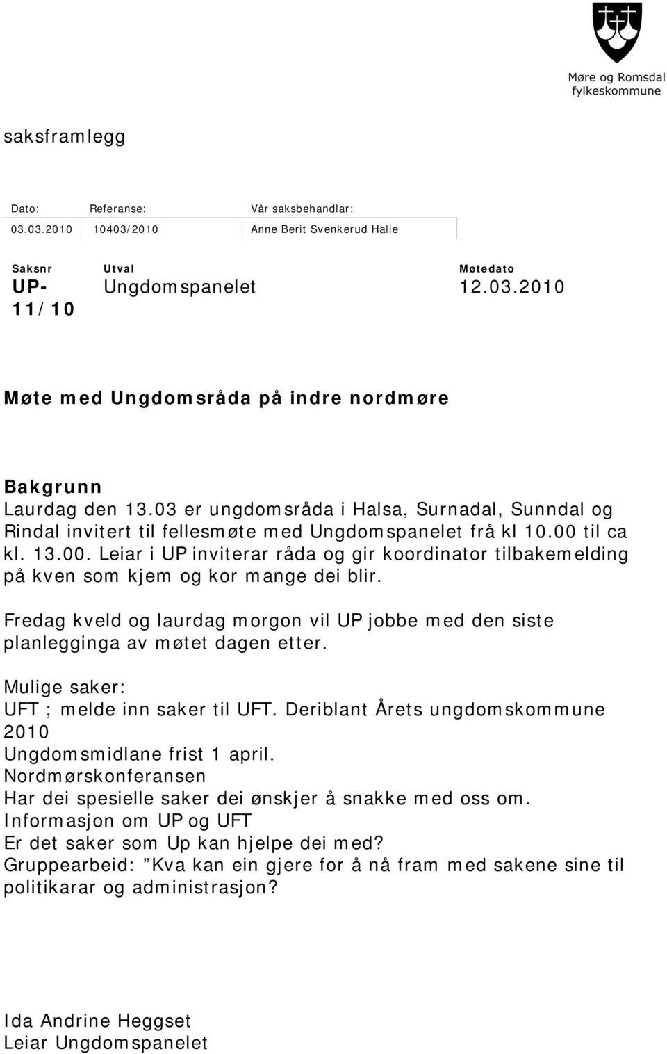 til ca kl. 13.00. Leiar i UP inviterar råda og gir koordinator tilbakemelding på kven som kjem og kor mange dei blir.