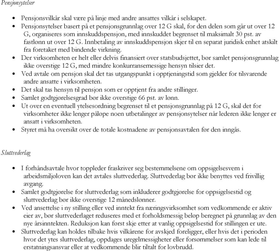 av fastlønn ut over 12 G. Innbetaling av innskuddspensjon skjer til en separat juridisk enhet atskilt fra foretaket med bindende virkning.