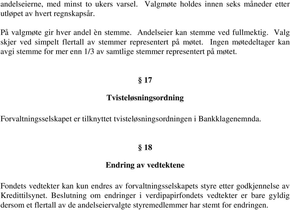 Ingen møtedeltager kan avgi stemme for mer enn 1/3 av samtlige stemmer representert på møtet.