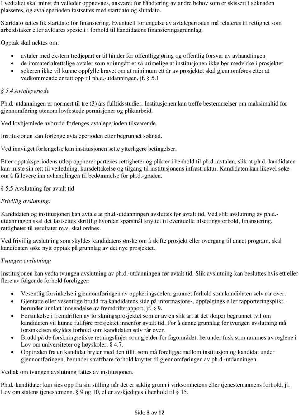 Eventuell forlengelse av avtaleperioden må relateres til rettighet som arbeidstaker eller avklares spesielt i forhold til kandidatens finansieringsgrunnlag.