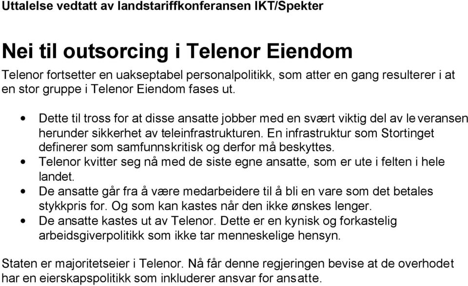 En infrastruktur som Stortinget definerer som samfunnskritisk og derfor må beskyttes. Telenor kvitter seg nå med de siste egne ansatte, som er ute i felten i hele landet.