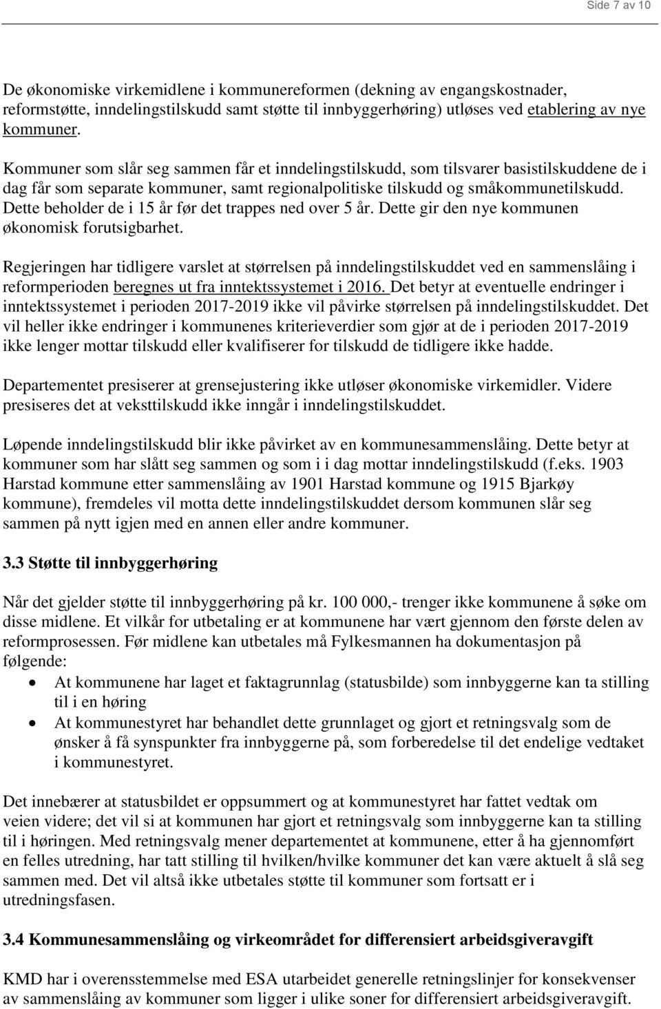 Dette beholder de i 15 år før det trappes ned over 5 år. Dette gir den nye kommunen økonomisk forutsigbarhet.