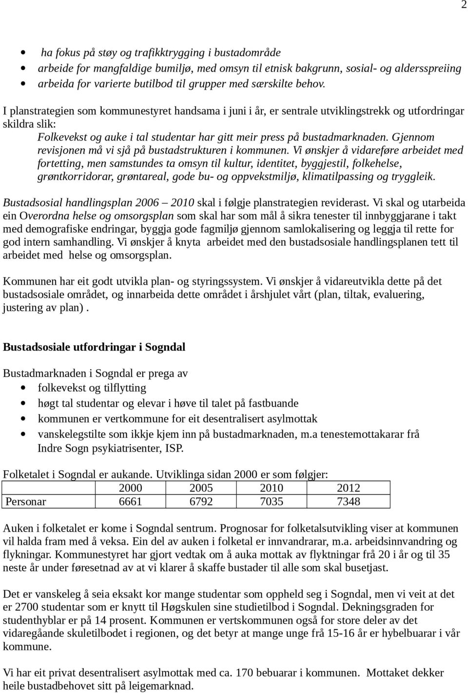 Gjennom revisjonen må vi sjå på bustadstrukturen i kommunen.