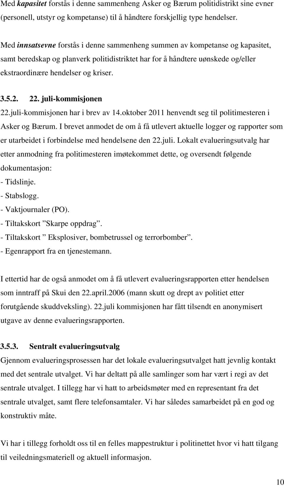 2. 22. juli-kommisjonen 22.juli-kommisjonen har i brev av 14.oktober 2011 henvendt seg til politimesteren i Asker og Bærum.