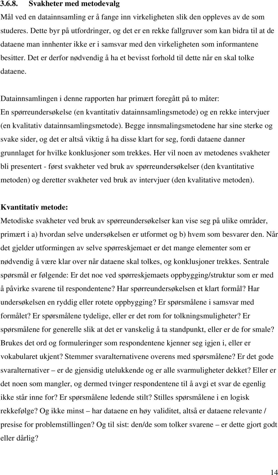 Det er derfor nødvendig å ha et bevisst forhold til dette når en skal tolke dataene.